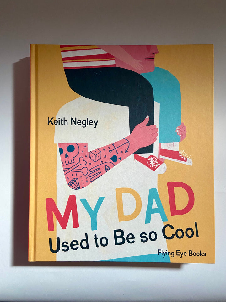 My Dad Used To Be So Cool by Keith Negley